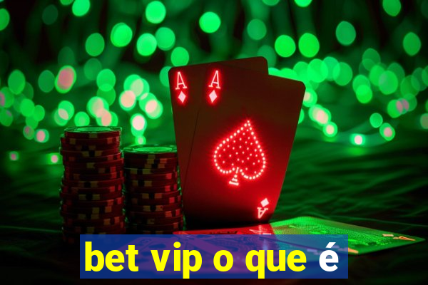 bet vip o que é