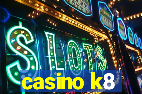 casino k8