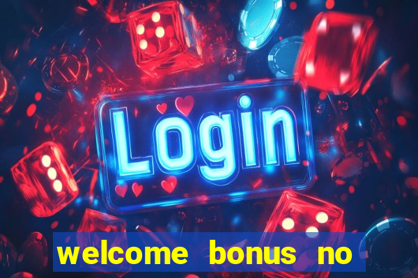 welcome bonus no deposit casinos