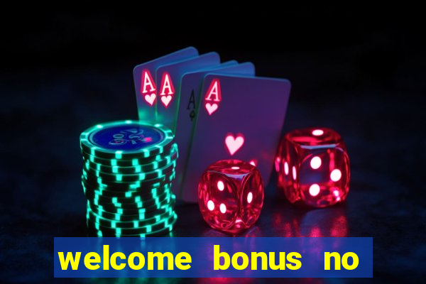 welcome bonus no deposit casinos