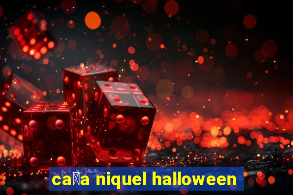 ca莽a niquel halloween