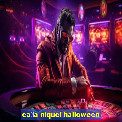 ca莽a niquel halloween