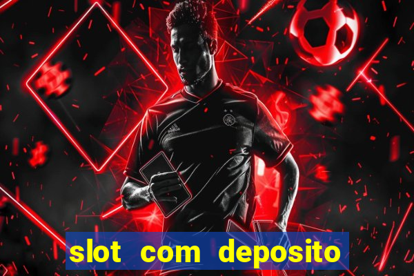 slot com deposito de 1 real