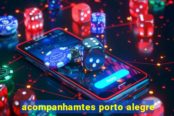 acompanhamtes porto alegre