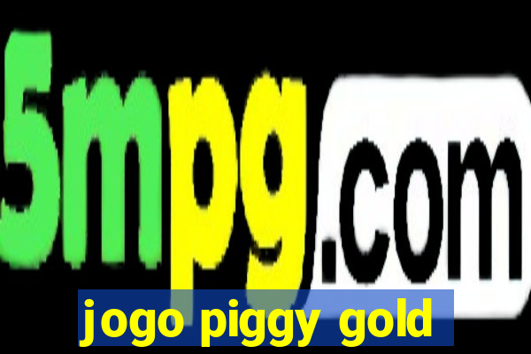 jogo piggy gold