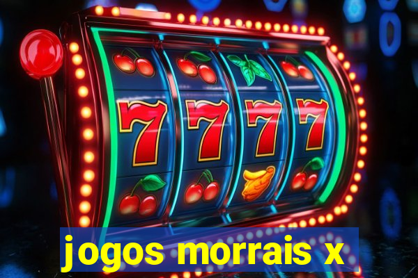 jogos morrais x