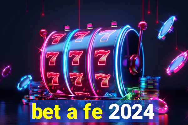 bet a fe 2024