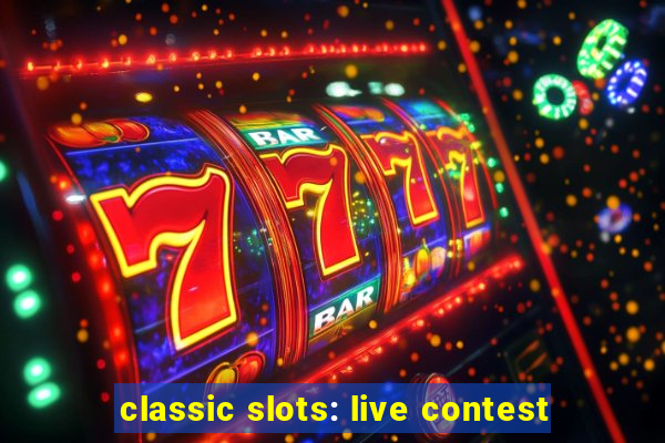 classic slots: live contest