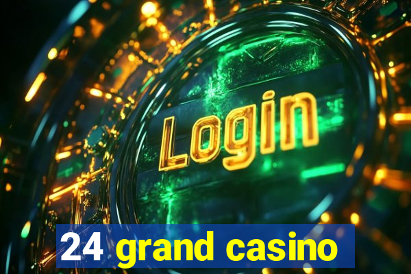 24 grand casino