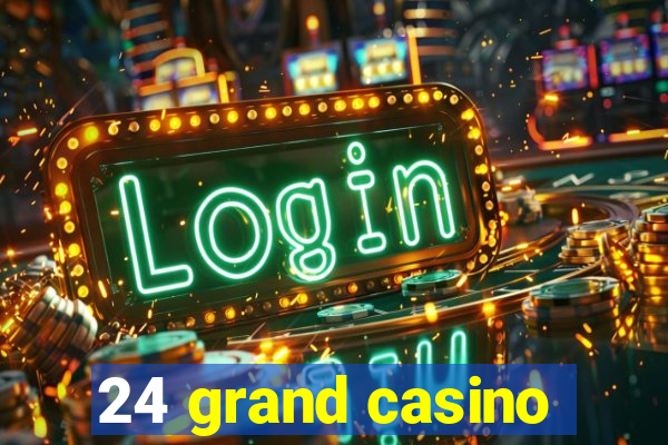 24 grand casino