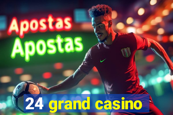 24 grand casino