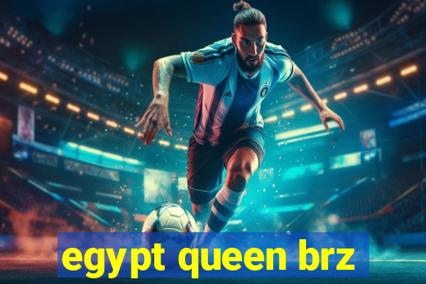 egypt queen brz