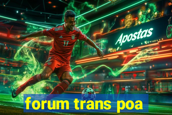 forum trans poa