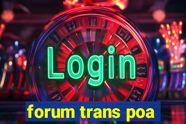 forum trans poa