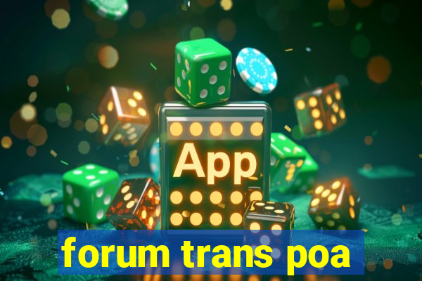 forum trans poa