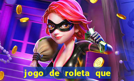 jogo de roleta que dá dinheiro