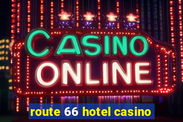 route 66 hotel casino