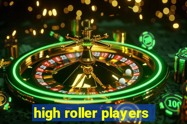 high roller players