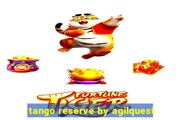 tango reserve by agilquest