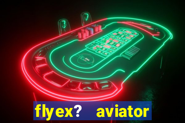 flyex?   aviator