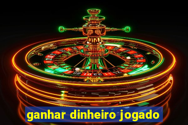 ganhar dinheiro jogado