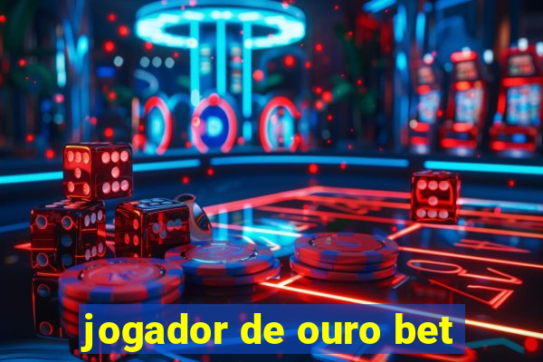 jogador de ouro bet