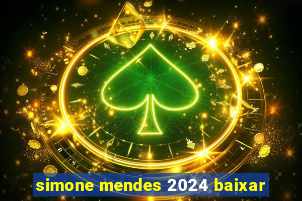 simone mendes 2024 baixar