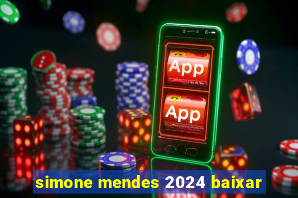 simone mendes 2024 baixar