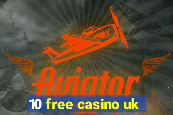 10 free casino uk