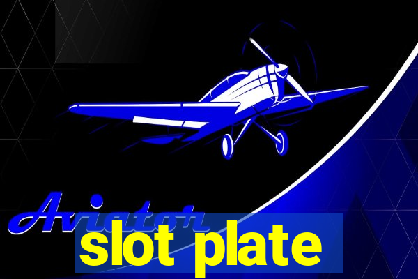 slot plate