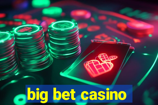 big bet casino