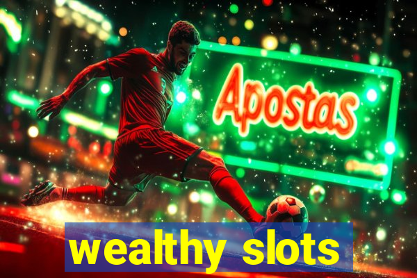 wealthy slots