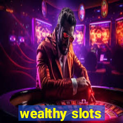 wealthy slots