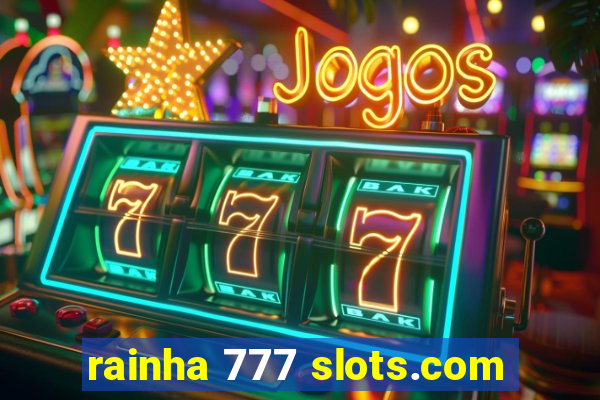 rainha 777 slots.com