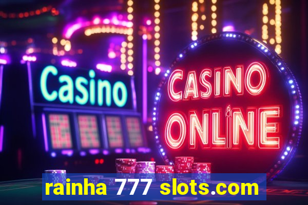 rainha 777 slots.com