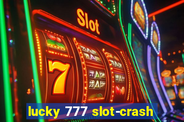 lucky 777 slot-crash