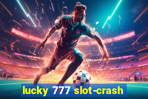 lucky 777 slot-crash