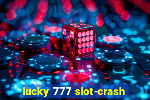 lucky 777 slot-crash