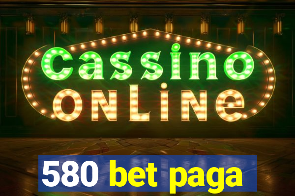 580 bet paga