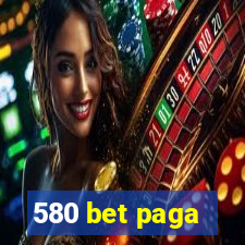 580 bet paga