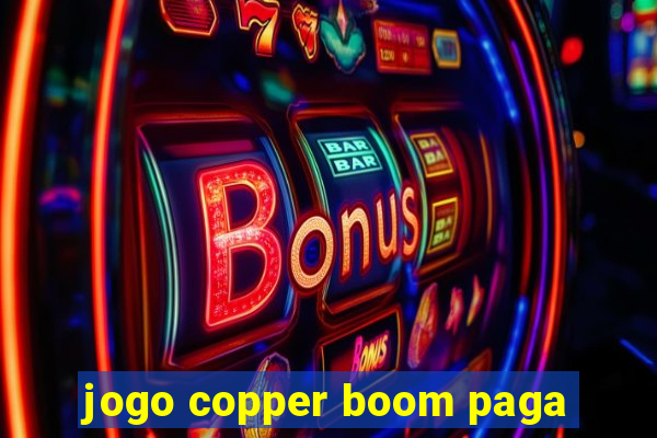 jogo copper boom paga