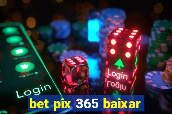 bet pix 365 baixar