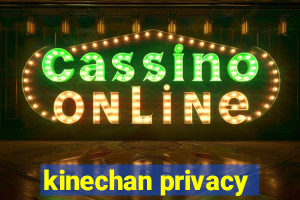 kinechan privacy