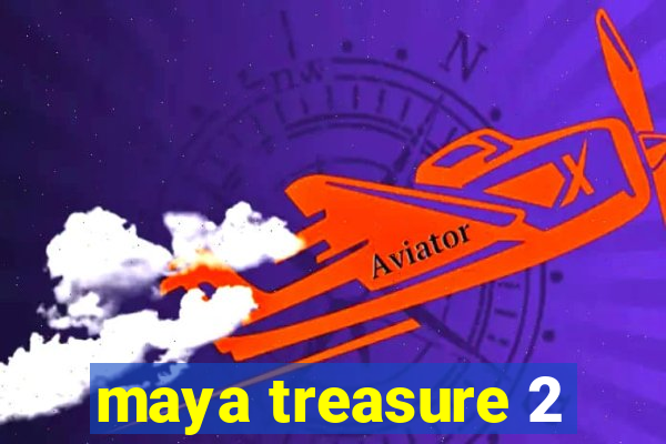 maya treasure 2