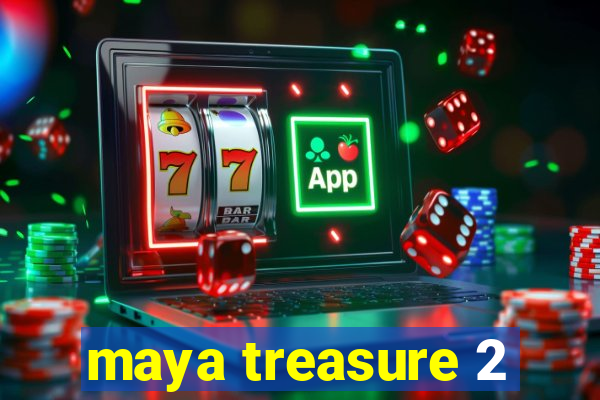 maya treasure 2