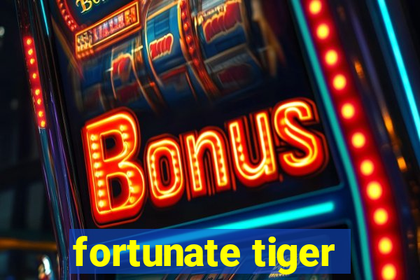 fortunate tiger