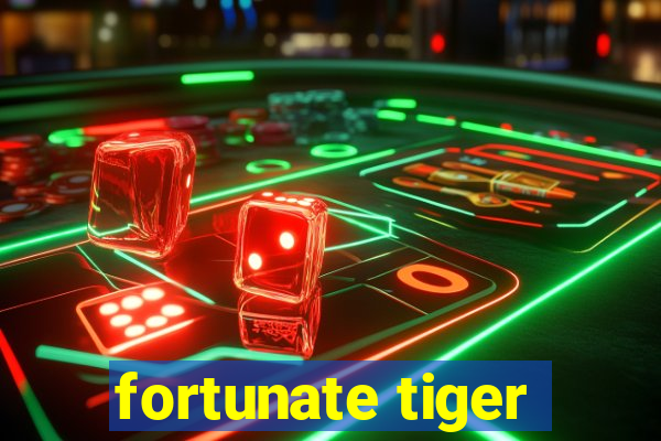 fortunate tiger