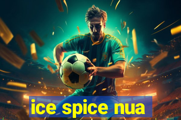 ice spice nua