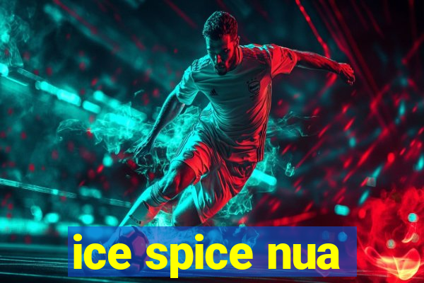 ice spice nua