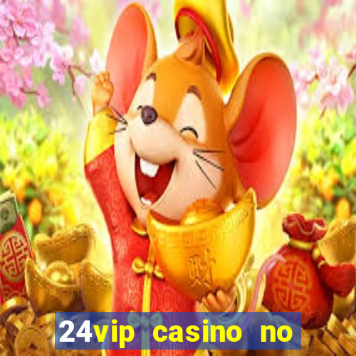 24vip casino no deposit bonus codes 2021